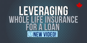 How to leverage a whole life insurance policy to get a loan in Canada