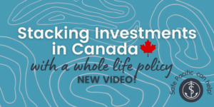 how to stack investments using a whole life insurance policy in Canada